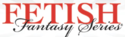 FETISH FANTASY SERIES